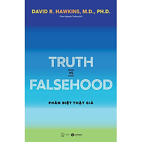 Truth vs Falsehood - Phân Biệt Thật Giả - David R. Hawkins - Phạm Nguyên Trường dịch - (bìa mềm)
