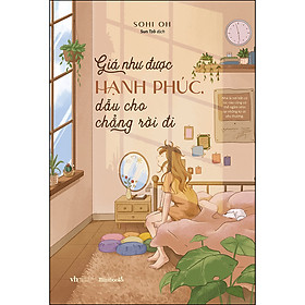 Sách Giá Như Được Hạnh Phúc, Dẫu Cho Chẳng Rời Đi