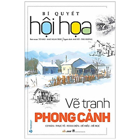 Bí Quyết Hội Họa - Vẽ Tranh Phong Cảnh ( Tái Bản 2022)