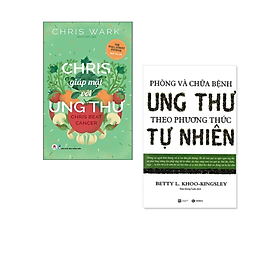 Combo 2 cuốn Sách Chăm Sóc Sức Khỏe Cực Hay: Phòng Và Chữa Bệnh Ung Thư Theo Phương Pháp Tự Nhiên + Chris Giáp Mặt Với Ung Thư/ Tặng Kèm Bookmark Happy Life - Chris McManus