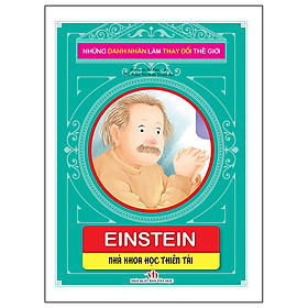 Sách Những Danh Nhân Làm Thay Đổi Thế Giới - Einstein: Nhà Khoa Học Thiên Tài