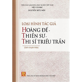 [Download Sách] Loại Hình Tác Giả Hoàng Đế - Thiền Sư - Thi Sĩ Triều Trần (Sách chuyên khảo)