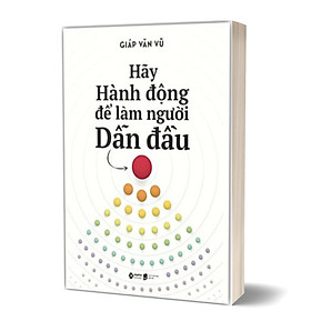 Hãy Hành Động Để Làm Người Dẫn Đầu (Alpha books -Giáp Văn Vũ)