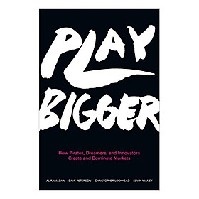 Play Bigger  How Pirates Dreamers and Innovato