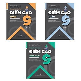 Combo Bí quyết chinh phục điểm cao Lớp 9 Toán - Hóa học (3 cuốn)