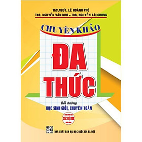 Chuyên Khảo Đa Thức Bồi Dưỡng Học Sinh Giỏi Chuyên Toán - Dùng Chung Cho Các Bộ SGK Hiện Hành - Hồng Ân