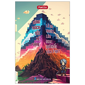 Đừng trách tôi mê game, là do người làm game quá hiểu tâm lý học - Puella - NXB Dân Trí - Puella
