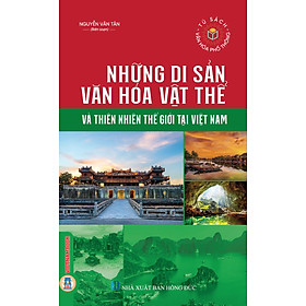 Những Di Sản Văn Hoá Vật Thể Và Thiên Nhiên Thế Giới Tại Việt Nam (Tái bản 2025) 