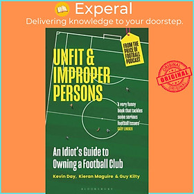 Sách - Unfit and Improper Persons - An Idiot's Guide to Owning a Football Club FROM by Kevin Day (UK edition, hardcover)