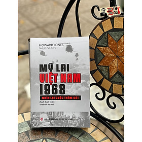 (Tái bản 2023) MỸ LAI VIỆT NAM 1968 – Nhìn lại cuộc thảm sát - Howard Jones - NXB Chính trị Quốc gia Sự thật