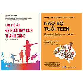Combo (Bộ 2 Cuốn): Làm Thế Nào Để Nuôi Dạy Con Thành Công + Bộ Não Tuổi Teen