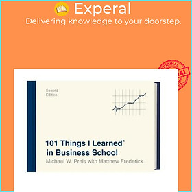 Sách - 101 Things I Learned in Business School by Michael W. Preis Matthew Frederick (US edition, hardcover)