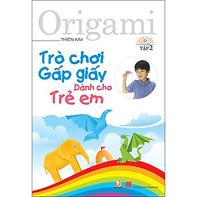 Trò Chơi Gấp Giấy Dành Cho Trẻ Em - Tập 2 (Tái Bản)