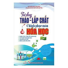 Tư Duy Tháo - Lắp Chất Chinh Phục Môn Hóa Học (Tập 1)