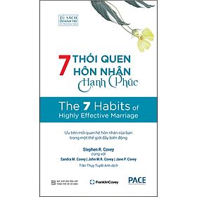 7 THÓI QUEN HÔN NHÂN HẠNH PHÚC (The 7 Habits of Highly Effective Marriage) – TS. Stephen R. Covey, Sandra M. Covey, TS. John M.R. Covey, Jane P. Covey – Trần Thụy Tuyết Anh dịch – (bìa mềm)