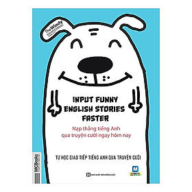 Cuốn Sách Giúp Bạn Học Tiếng Anh Như Chơi Mà Vẫn Hiệu Quả: Input Funny English Stories Faster - Nạp Thẳng Tiếng Anh Qua Truyện Cười Ngay Hôm Nay / Tặng Kèm Bookmark Thiết Kế Happy Life
