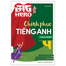 Big Hero Chinh Phục Tiếng Anh Theo Chủ Đề Lớp 4