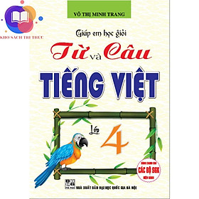 Sách - Giúp Em Học Giỏi Từ Và Câu - Tiếng Việt Lớp 4 (Dùng Chung Cho Các Bộ SGK Hiện Hành)