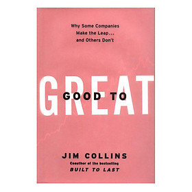 Good To Great: Why Some Companies Make The Leap