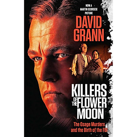 Sách Killers of the Flower Moon (Movie Tie-in Edition): The Osage Murders and the Birth of the FBI
