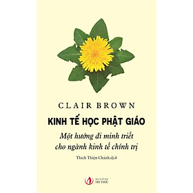 Kinh Tế Học Phật Giáo - Clair Brown - Thích Thiện Chánh dịch - bìa mềm