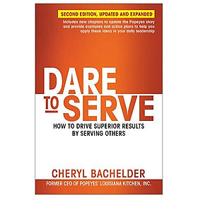 Dare to Serve: How to Drive Superior Results by Serving Others