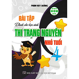 Bài Tập Dành Cho Học Sinh Thi Trạng Nguyên Nhỏ Tuổi 4 (Tái Bản) - HA