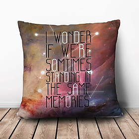 Gối Ôm Vuông If We're Sometime Standing In The Same Memories GVTE018 (36 x 36 cm)