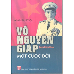 [Download Sách] Võ Nguyên Giáp - Một Cuộc Đời (Xuất Bản Lần Thứ Ba - Năm 2018)