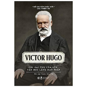 Hình ảnh Victor Hugo - Cây Đại Thụ Của Nên Văn Học Lãng Mạn Pháp