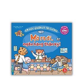 Sách - Rèn Luyện Kỹ Năng Sống Cho Trẻ - Em Học Quản Lý Tài Chính - Mở Ra Đi, Ngân Hàng Thần Kỳ - Minh Thắng