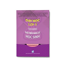 [Download Sách] Dạy học lớp 5 theo hướng phát triển năng lực học sinh 