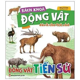 Bách Khoa Động Vật Dành Cho Trẻ Nhỏ - Động Vật Tiền Sử