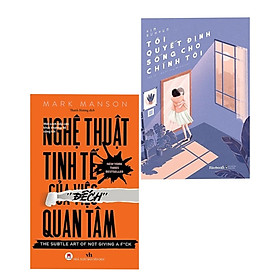 Combo 2 cuốn: Nghệ Thuật Tinh Tế Của Việc Đếch Quan Tâm + Tôi Quyết Định Sống Cho Chính Tôi ( Bộ sách kỹ năng sống hay)