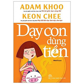 Sách Dạy Con Dùng Tiền (Tái Bản)
