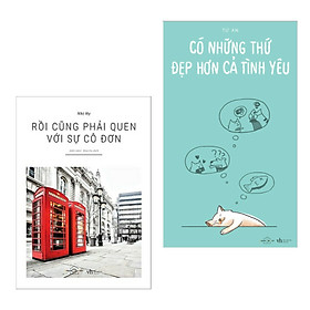 Combo Truyện Ngắn - Tạp Văn - Tản Văn: Rồi Cũng Phải Quen Với Sự Cô Đơn + Có Những Thứ Đẹp Hơn Cả Tình Yêu (Top Sách Hay Bán Chạy Của Tháng)