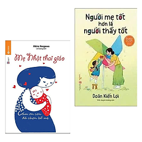 Combo Sách Làm Cha Mẹ Hay Nhất: Người Mẹ Tốt Hơn Là Người Thầy Tốt+ Mẹ Nhật Thai Giáo ( Tặng Kèm Bookmark Green Life )