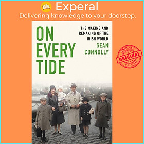 Sách - On Every Tide - The making and remaking of the Irish world by Sean Connolly (UK edition, paperback)