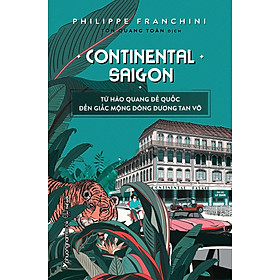 Sách Continental Saigon – Từ Hào Quang Đế Quốc Đến Giấc Mộng Đông Dương Tan Vỡ