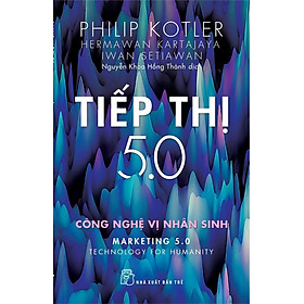 Hình ảnh TIẾP THỊ 5.0: Tiếp Thị 5.0 - Công Nghệ Vị Nhân Sinh - Philip Kotler, Hermawan Kartajaya, Iwan Setiawan - Nguyễn Khoa Hồng Thành dịch - (bìa mềm)