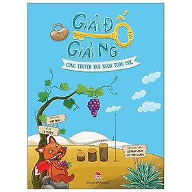 Giải Đố Giải Ngố Cùng Truyện Ngụ Ngôn Toán Học - Tập 1