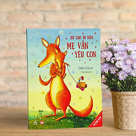 Sách Picture Book - Dù Sao Đi Nữa Mẹ Vẫn Yêu Con - Sách Song Ngữ Anh-Việt Cho Bé - Bìa Mềm