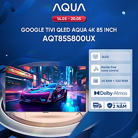 Google Tivi Aqua QLED 4K 85 inch AQT85S800UX - Freeship toàn quốc - Bảo hành 1 đổi 1 trong 730 ngày đối với lỗi màn hình - Hàng chính hãng