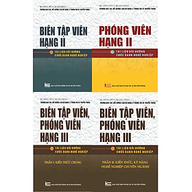 Bộ sách: Biên tập viên, phóng viên hạng II, III - Tài liệu bồi dưỡng chức danh, nghề nghiệp
