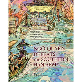 Hình ảnh A History Of Vn In Pictures. Ngô Quyền Defeats The Southern Han Army (In Colour)