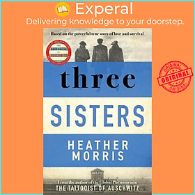 Sách - Three Sisters : A TRIUMPHANT STORY OF LOVE AND SURVIVAL FROM THE AUTHOR by Heather Morris (UK edition, paperback)