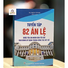 Tuyển tập 82 án lệ được Tòa án nhân dân tối cao ban hành áp dụng trong công tác xét xử