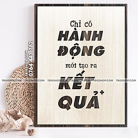 Mua Tranh gỗ tạo động lực TBIG033 -  Chỉ có hành động mới tạo ra kết quả
