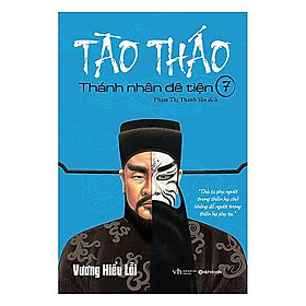 [Download Sách] Cuốn Tiểu Thuyết Giải Nỗi Oan Phải Làm Kẻ Phản Diện Trong Hơn 1000 Năm Của Tào Tháo: Tào Tháo - Thánh Nhân Đê Tiện 7