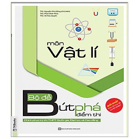 Sách Bộ Đề Bứt Phá Điểm Thi Môn Vật Lí (Chinh Phục Kỳ Thi Thpt Quốc Gia, Đại Học Và Cao Đẳng)